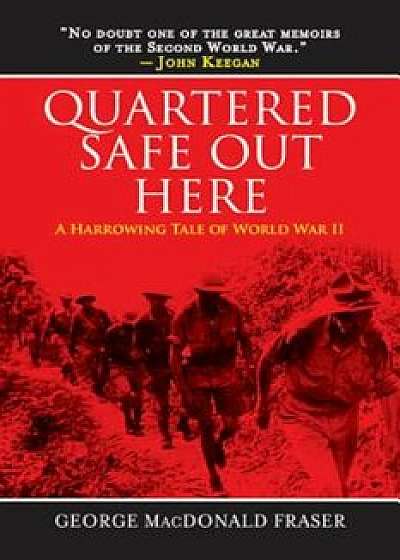 Quartered Safe Out Here: A Harrowing Tale of World War II, Paperback/George MacDonald Fraser