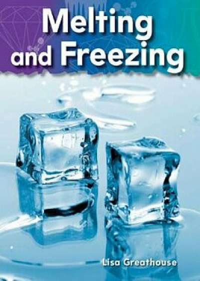 Melting and Freezing: Matter, Paperback/Lisa Greathouse