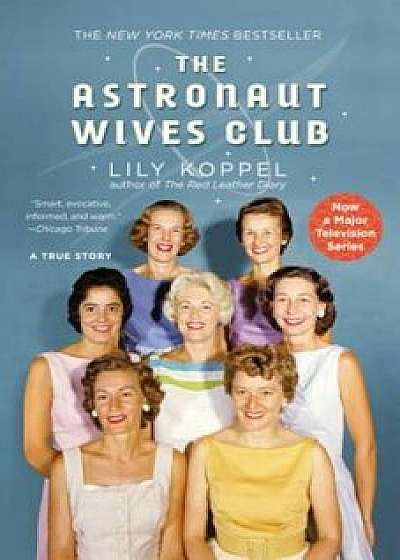 The Astronaut Wives Club: A True Story, Paperback/Lily Koppel