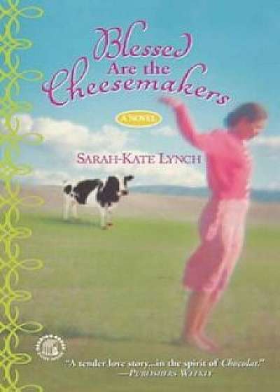 Blessed Are the Cheesemakers, Paperback/Sarah-Kate Lynch