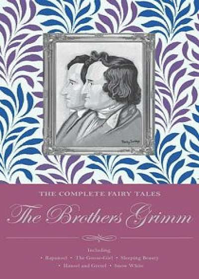 The Complete Illustrated Fairy Tales of the Brothers Grimm/Wilhelm Grimm, Jacob Grimm