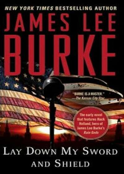 Lay Down My Sword and Shield, Paperback/James Lee Burke
