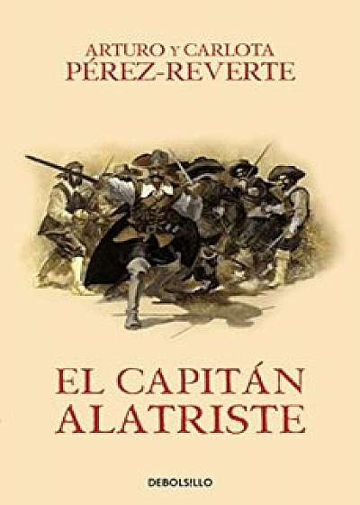 El Capitan Alatriste / Captain Alatriste, Paperback/Arturo Perez-Reverte