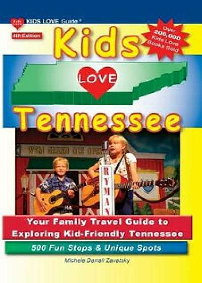 Kids Love Tennessee, 4th Edition: Your Family Travel Guide to Exploring Kid-Friendly Tennessee. 500 Fun Stops & Unique Spots, Paperback/Michele Darrall Zavatsky