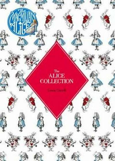The Alice Collection: Alice's Adventure's in Wonderland and Through the Looking Glass, Hardcover/Lewis Carroll