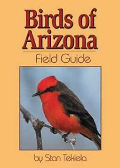 Birds of Arizona Field Guide, Paperback/Stan Tekiela