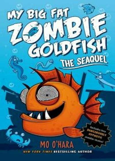 The Seaquel: My Big Fat Zombie Goldfish, Hardcover/Mo O'Hara