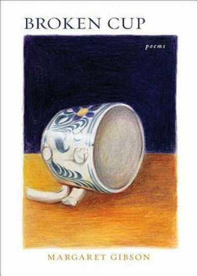 Broken Cup, Paperback/Margaret Gibson