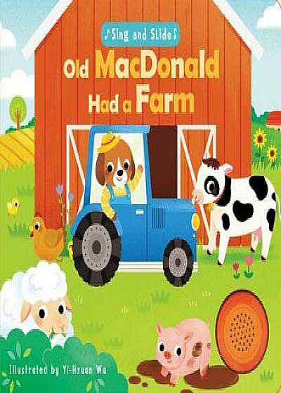 Sing and Slide: Old MacDonald Had a Farm, Hardcover/Yi-Hsaun Wu