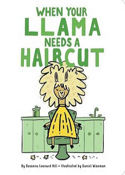 When Your Llama Needs a Haircut, Hardcover/Susanna Leonard Hill