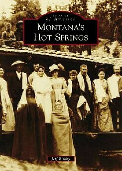 Montana's Hot Springs, Paperback/Jeff Birkby