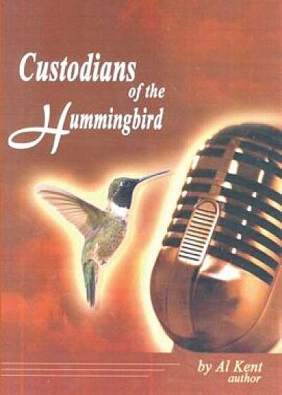Custodians of the Hummingbird, Paperback/Al Kent