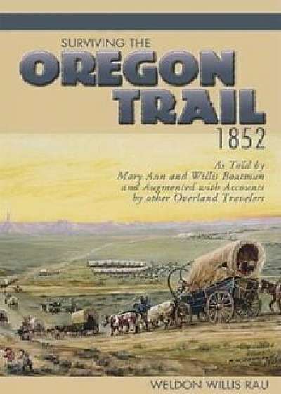 Surviving the Oregon Trail, 1852, Paperback/Weldon Willis Rau