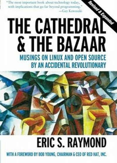 Cathedral and the Bazaar: Musings on Linux and Open Source by an Accidental Revolutionary, Paperback/Eric S. Raymond