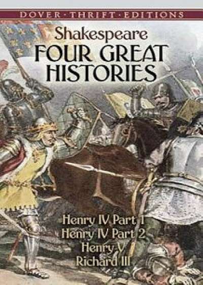 Four Great Histories: Henry IV Part I, Henry IV Part II, Henry V, and Richard III, Paperback/William Shakespeare
