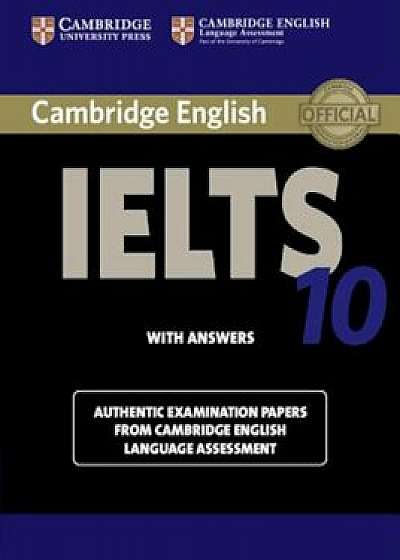 Cambridge Ielts 10 Student's Book with Answers: Authentic Examination Papers from Cambridge English Language Assessment, Paperback/Cambridge
