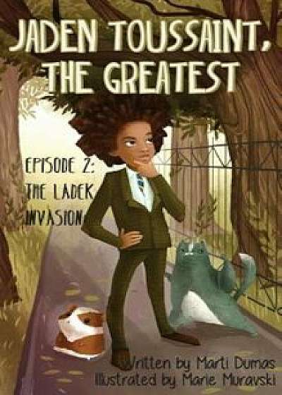 Jaden Toussaint, the Greatest Episode 2: The Ladek Invasion, Hardcover/Marti Dumas