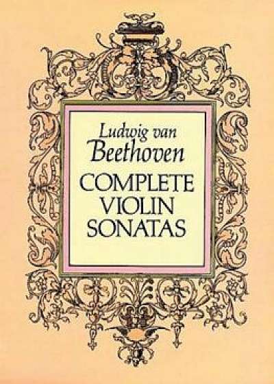 Complete Violin Sonatas, Paperback/Ludwig Van Beethoven