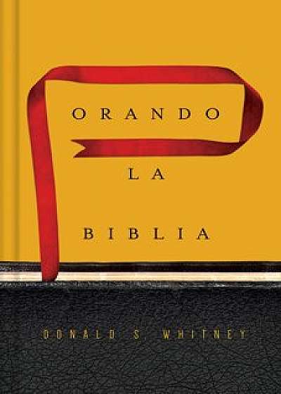 Orando La Biblia, Hardcover/Donald S. Whitney