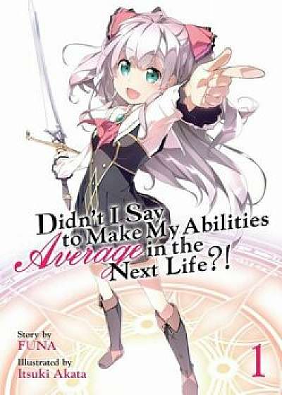 Didn't I Say to Make My Abilities Average in the Next Life'! (Light Novel) Vol. 1, Paperback/Funa