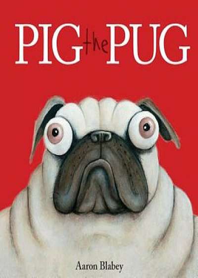 Pig the Pug, Hardcover/Aaron Blabey