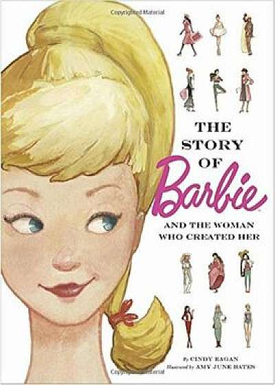 The Story of Barbie and the Woman Who Created Her (Barbie), Hardcover/Cindy Eagan