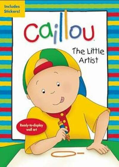 Caillou: The Little Artist, Paperback/Anne Paradis