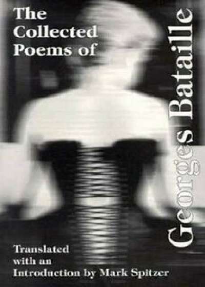 The Collected Poems of Georges Bataille, Paperback/Georges Bataille