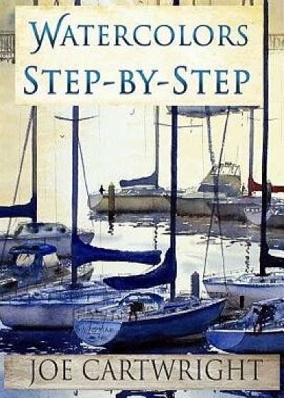 Watercolors Step-By-Step, Paperback/Joe Cartwright