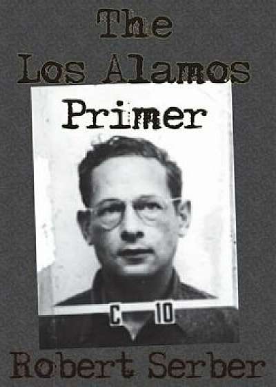 The Los Alamos Primer, Paperback/Robert Serber