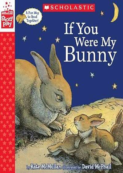 If You Were My Bunny (a Storyplay Book), Hardcover/Kate McMullan