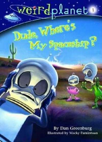 Dude, Where's My Spaceship', Paperback/Dan Greenburg