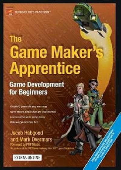 The Game Maker's Apprentice: Game Development for Beginners 'With CDROM', Paperback/Jacob Habgood