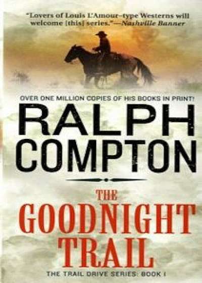 The Goodnight Trail: The Trail Drive, Book 1, Paperback/Ralph Compton