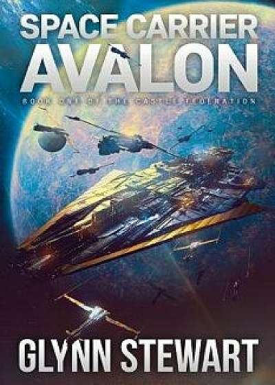 Space Carrier Avalon: Castle Federation Book 1, Paperback/Glynn Stewart