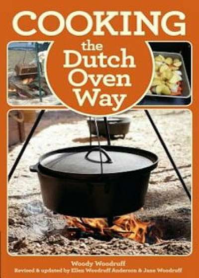 Cooking the Dutch Oven Way, Paperback/Woody Woodruff