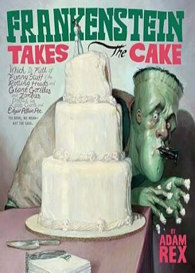 Frankenstein Takes the Cake, Paperback/Adam Rex