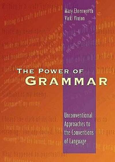 The Power of Grammar: Unconventional Approaches to the Conventions of Language, Paperback/Mary Ehrenworth