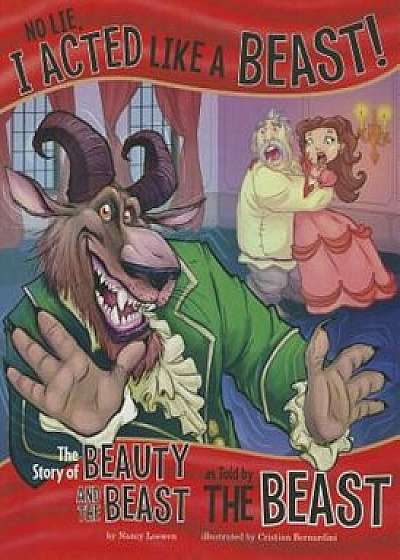 No Lie, I Acted Like a Beast!: The Story of Beauty and the Beast as Told by the Beast, Paperback/Nancy Loewen