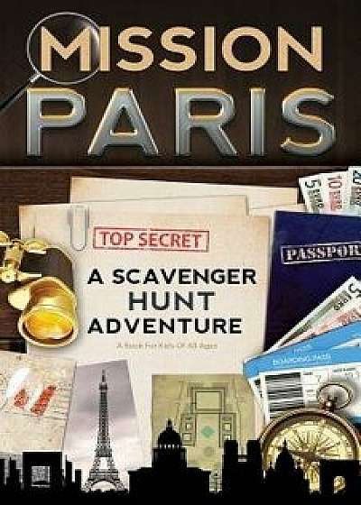 Mission Paris: A Scavenger Hunt Adventure (Travel Book for Kids), Paperback/Catherine Aragon