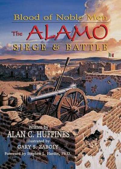 Blood of Noble Men: The Alamo Siege & Battle, Paperback/Alan C. Huffines