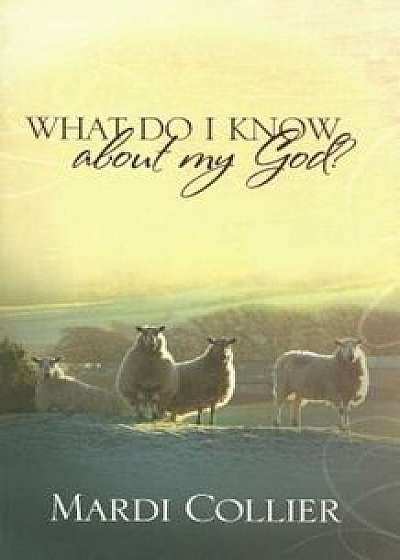 What Do I Know about My God', Paperback/Mardi Collier