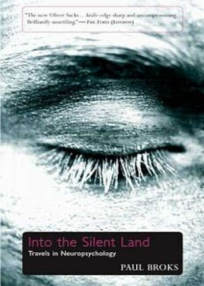 Into the Silent Land: Travels in Neuropsychology, Paperback/Paul Broks