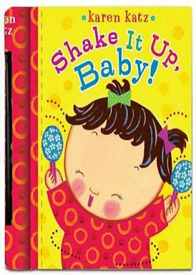 Shake It Up, Baby! 'With Built-In Rattle', Hardcover/Karen Katz