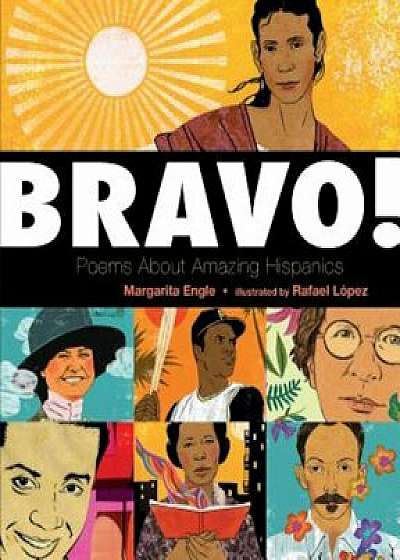 Bravo!: Poems about Amazing Hispanics, Hardcover/Margarita Engle