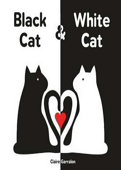 Black Cat & White Cat, Hardcover/Garralon Claire
