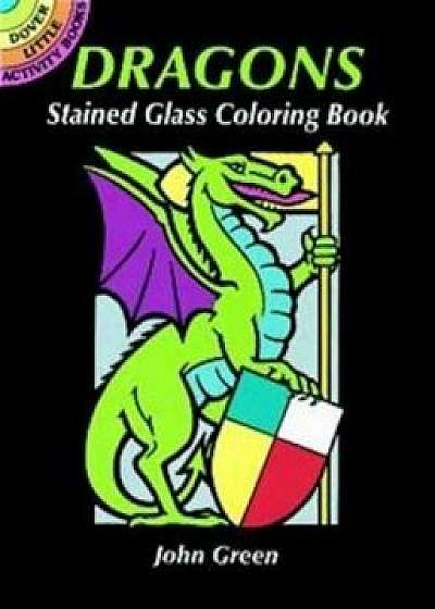 Dragons Stained Glass Coloring Book, Paperback/John Green
