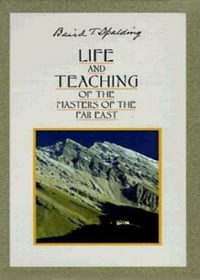 Life and Teachings of the Masters of the Far East, Paperback/Baird T. Spalding