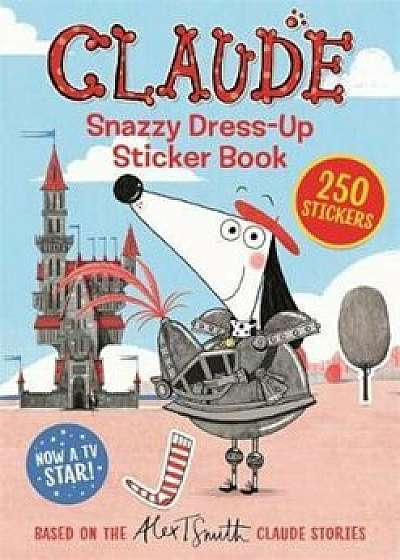 Claude: Snazzy Dress-Up Sticker Book/Alex T Smith