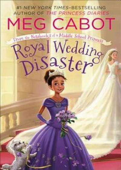Royal Wedding Disaster: From the Notebooks of a Middle School Princess, Hardcover/Meg Cabot